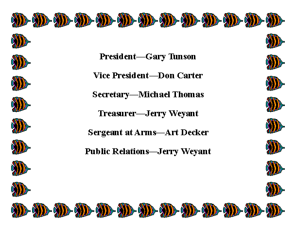 Text Box: PresidentGary TunsonVice PresidentDon CarterSecretaryMichael ThomasTreasurerJerry WeyantSergeant at ArmsArt DeckerPublic RelationsJerry Weyant